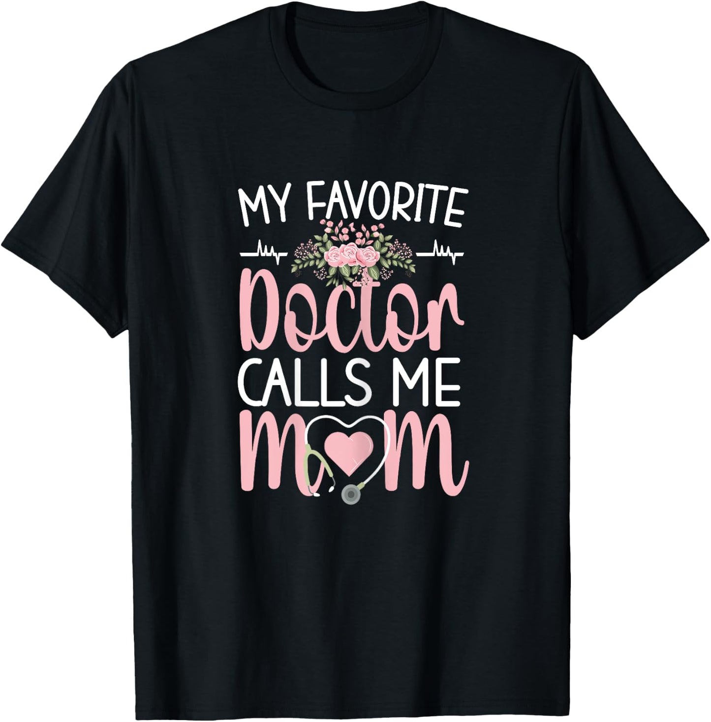 My Favorite Doctor Calls Me Mom | Mother Medical Doctor Mom T-Shirt - T-Shirt | Black