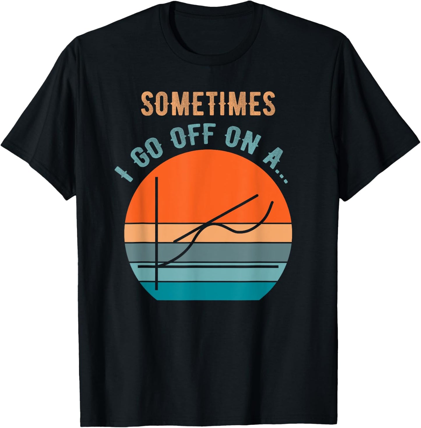 Sometimes I Go Off on a Tangent Funny Math Teacher Kids Pun T-Shirt - T-Shirt | Black