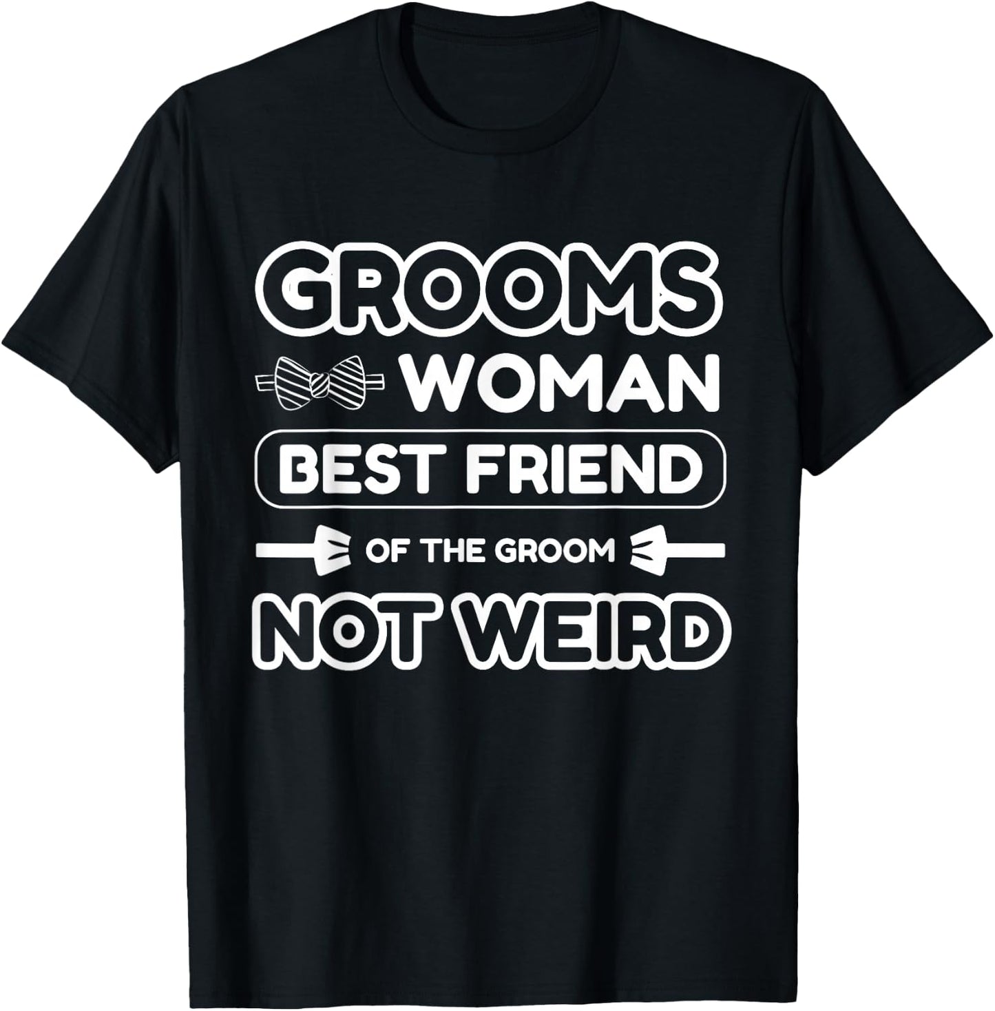 Groomswoman Best Friend of The Groom Not Weird Funny Wedding T-Shirt - T-Shirt | Black