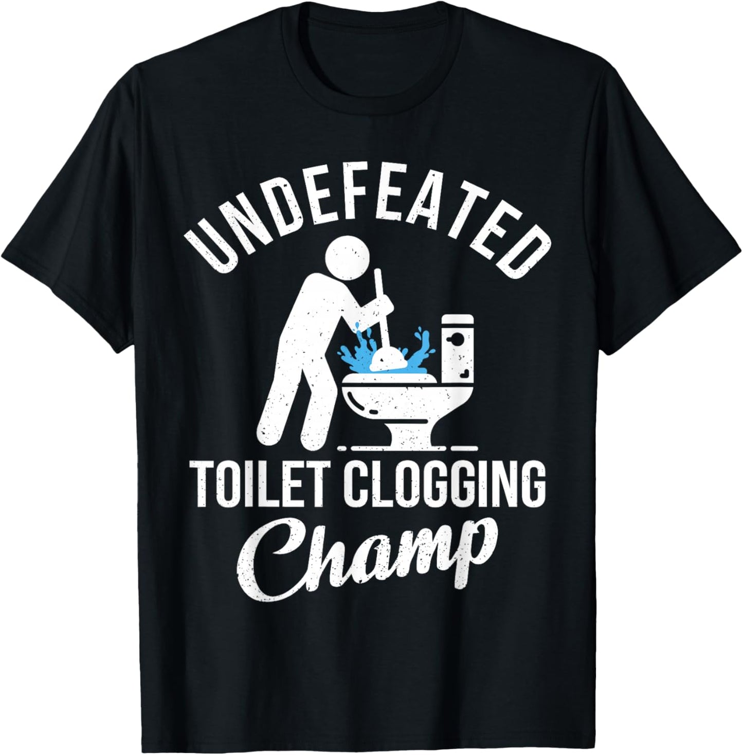 Undefeated Toilet Clogging Champ Funny Hilarious Gift T-Shirt - T-Shirt | Black