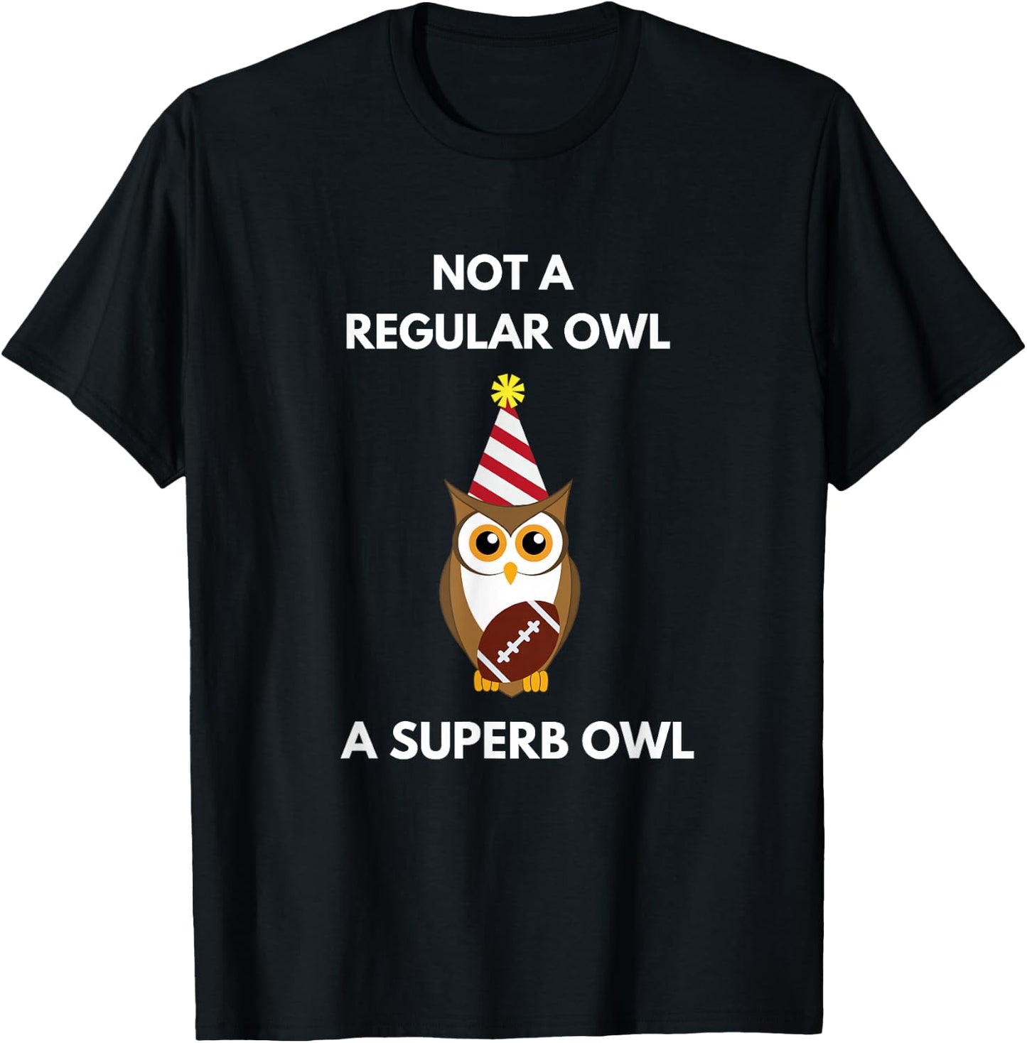 Not a Regular Owl A Superb Owl Party Owl Lovers Pun Lovers T-Shirt - T-Shirt | Black