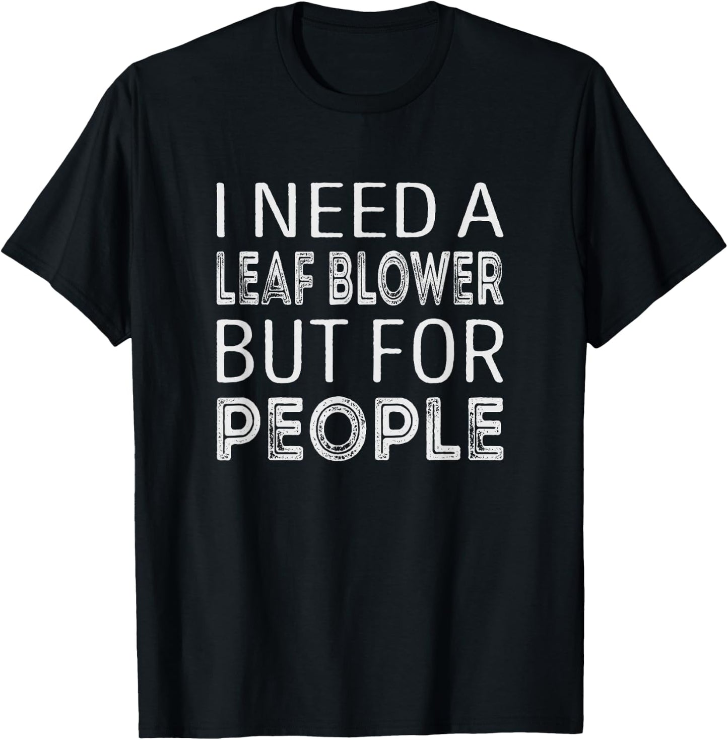 I need a leaf blower but for people T-Shirt - T-Shirt | Black