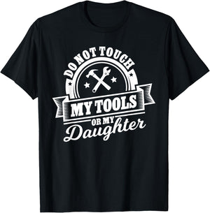 Do Not Touch My Tools Or My Daughter - Fathers Day Shirt T-Shirt - T-Shirt | Black