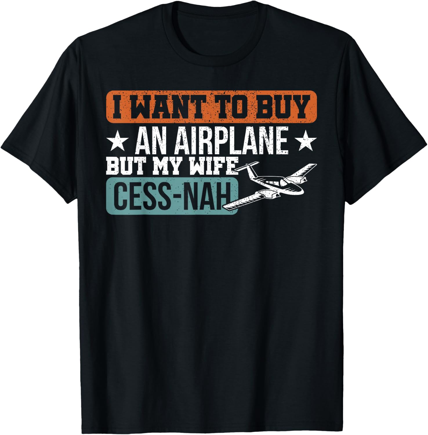 I Want To Buy An Airplane But My Wife Cess-Nah Pilot T-Shirt - T-Shirt | Black