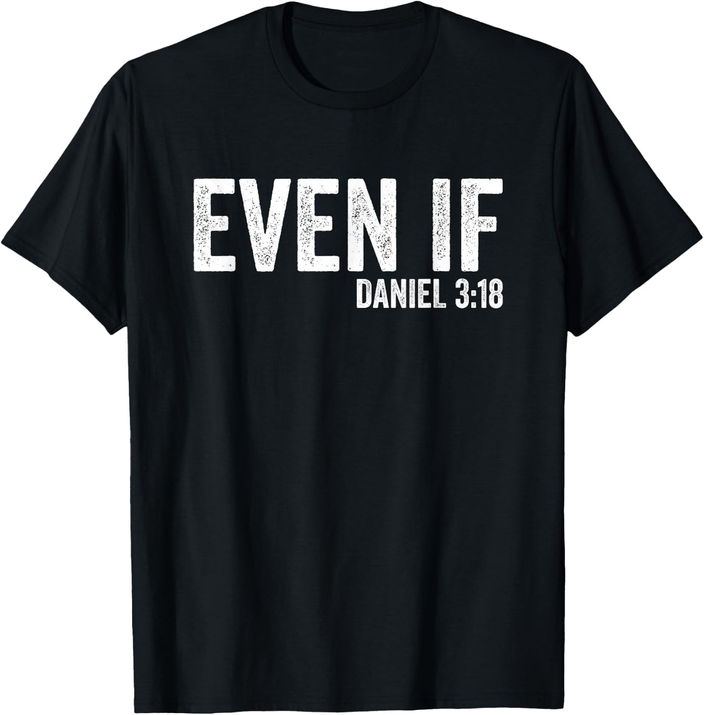 Even If Daniel 3:18 Bible Verse Bible Quote Christian Faith T-Shirt - T-Shirt | Black