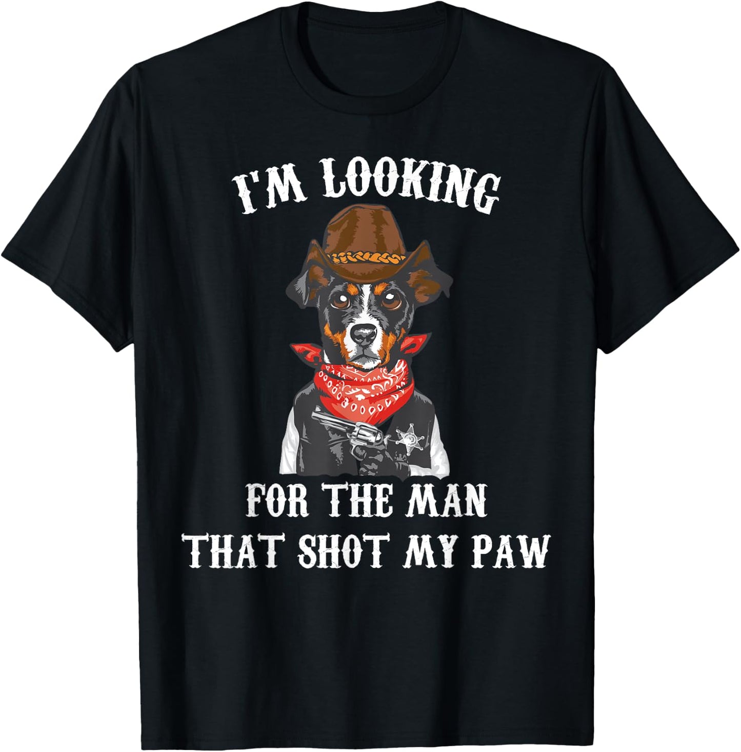 Cowboys - I'm Lookin For The Man That Shot My Paw - Cowboy T-Shirt - T-Shirt | Black