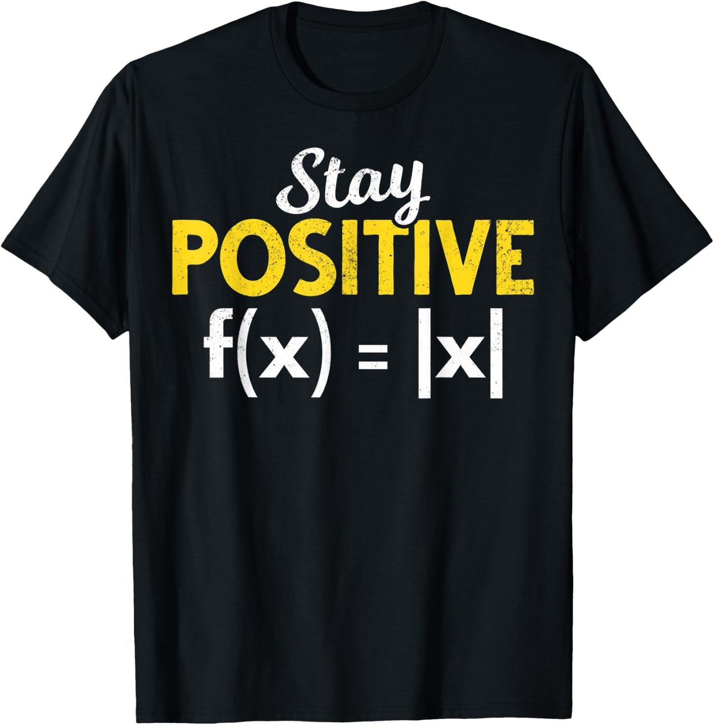 Stay Positive Absolute Value Math Nerds Positive Math Majors T-Shirt - T-Shirt | Black