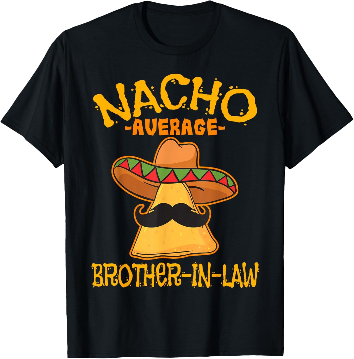 Nacho Average Brother-In-Law In-Law Mexican Cinco de Mayo T-Shirt - T-Shirt | Black