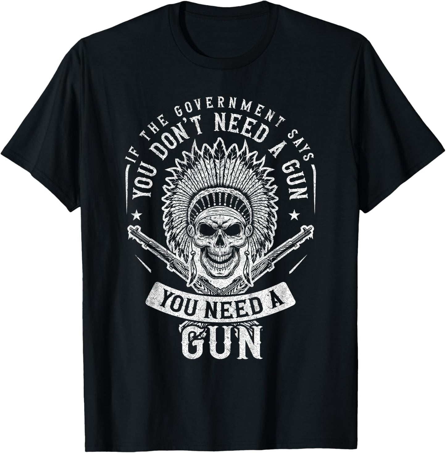 If The Government Says You Don't Need A Gun You Need A Gun T-Shirt - T-Shirt | Black