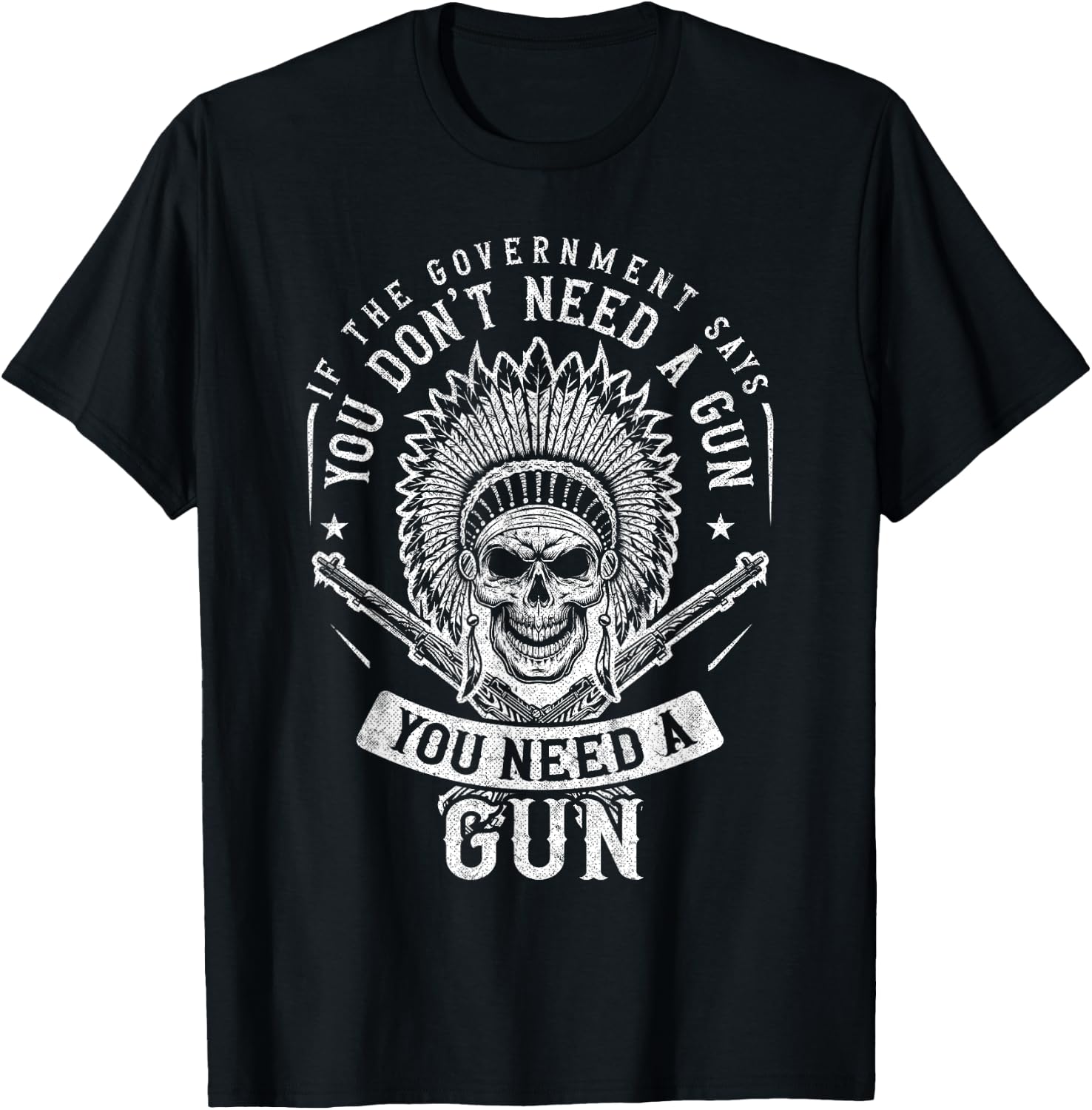 If The Government Says You Don't Need A Gun You Need A Gun T-Shirt - T-Shirt | Black