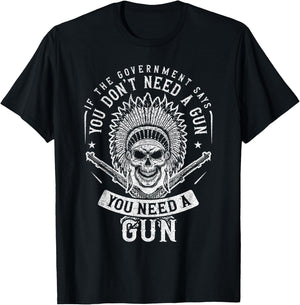 If The Government Says You Don't Need A Gun You Need A Gun T-Shirt - T-Shirt | Black