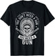 If The Government Says You Don't Need A Gun You Need A Gun T-Shirt - T-Shirt | Black