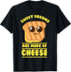 Funny Unique Sweet Dreams Are Made Of Cheese Shirt Gift T-Shirt - T-Shirt | Black