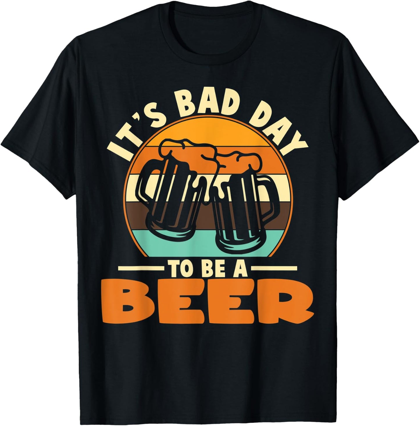 It's A Bad Day To Be A Beer Brewers Bad Day Beer Drinkers T-Shirt - T-Shirt | Black