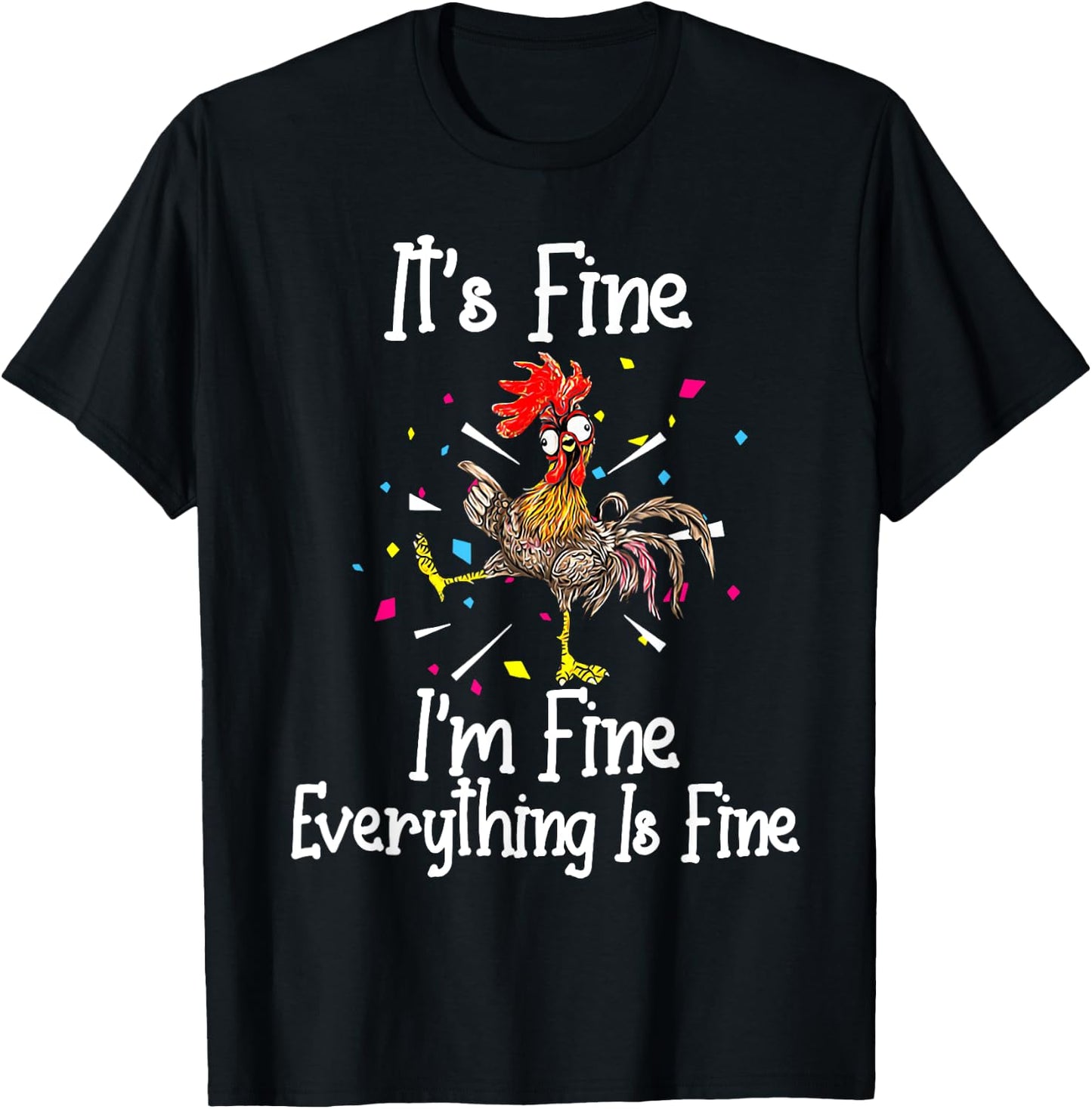 It's Fine I'm Fine Everything Is Fine Funny Chicken T-Shirt - T-Shirt | Black