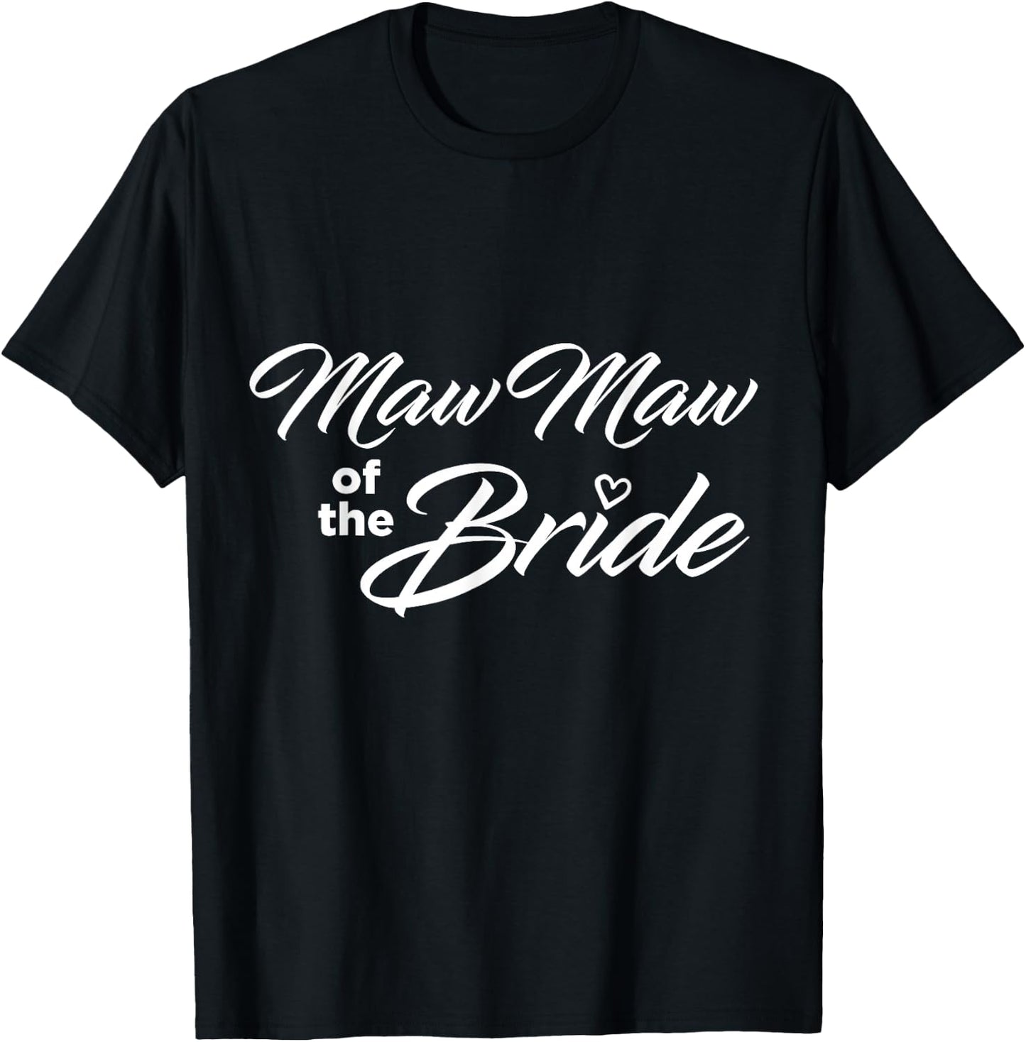 Maw Maw Of The Bride Wedding Party T-Shirt - T-Shirt | Black