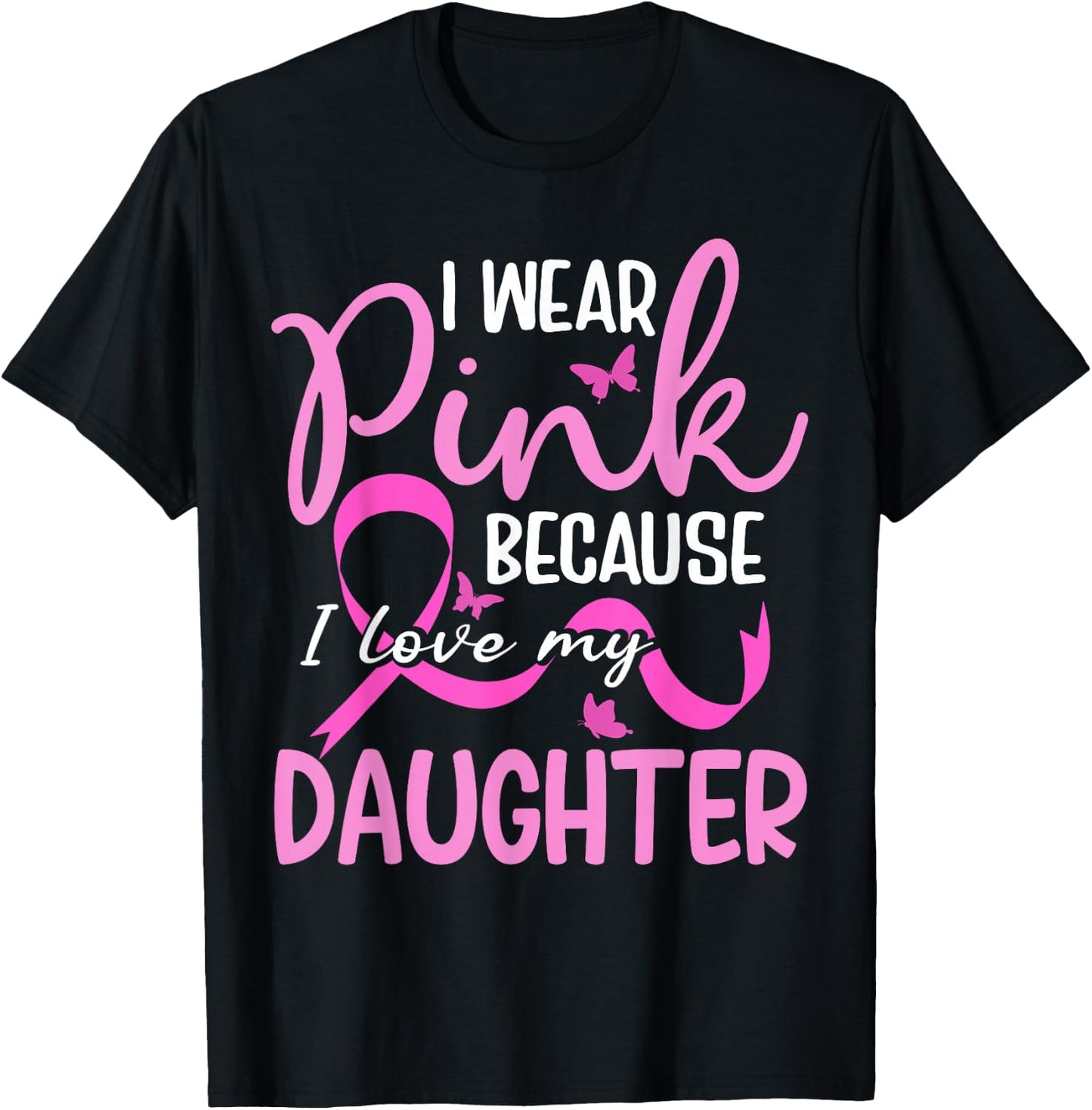 I Wear Pink Because I Love My Daughter Breast Cancer T-Shirt - T-Shirt | Black