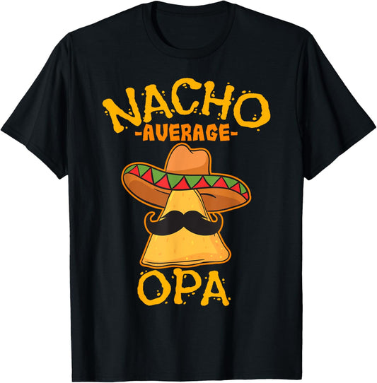 Nacho Average Opa Grandfather Grandpa Cinco de Mayo Party T-Shirt - T-Shirt | Black