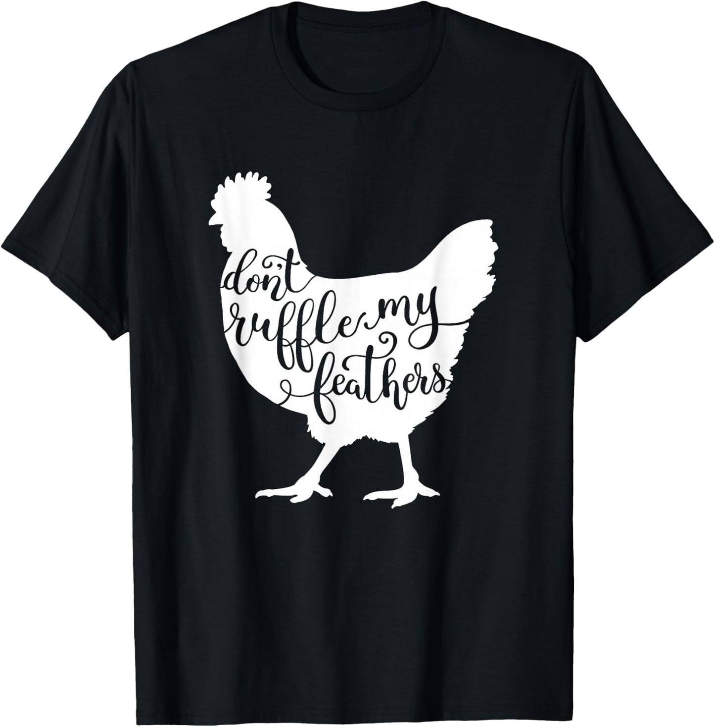 Chicken Saying Design, Don't Ruffle My Feathers T-Shirt - T-Shirt | Black