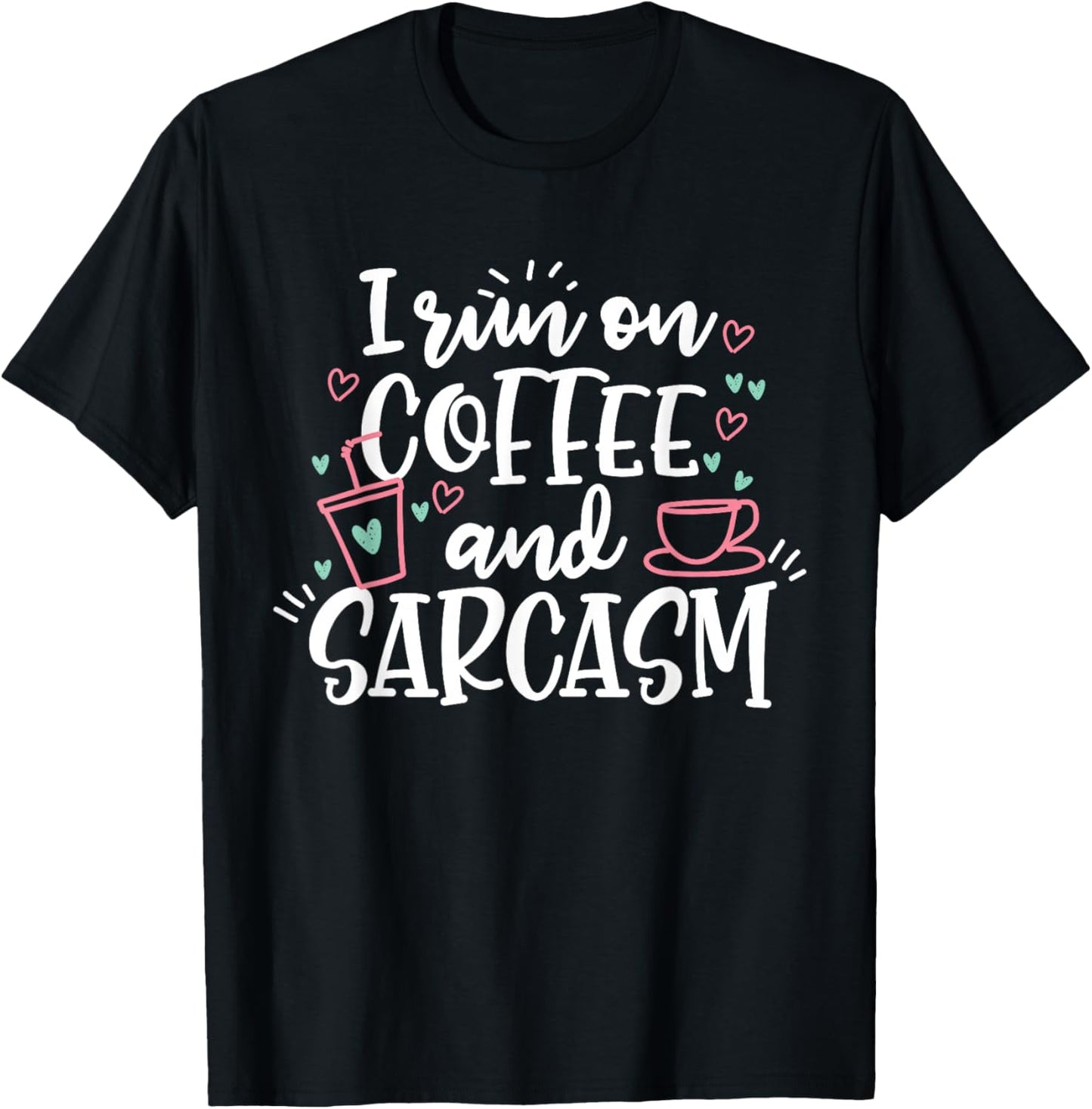 I Run On Coffee And Sarcasm T-Shirt - T-Shirt | Black