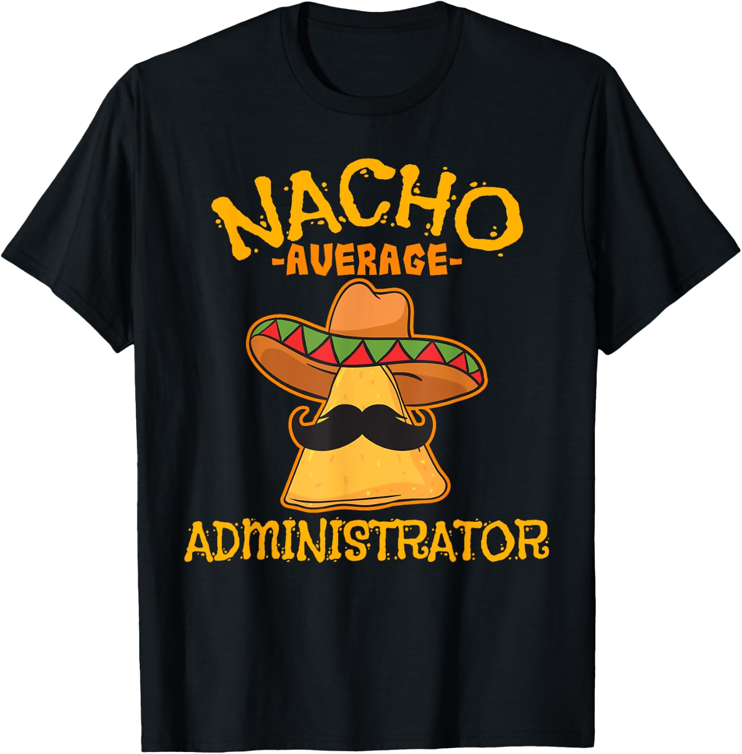 Nacho Average Administrator Cinco de Mayo Admin Fiesta T-Shirt - T-Shirt | Black