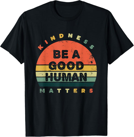 Be A Good Human Kindness Matters Small T-Shirt - T-Shirt | Black