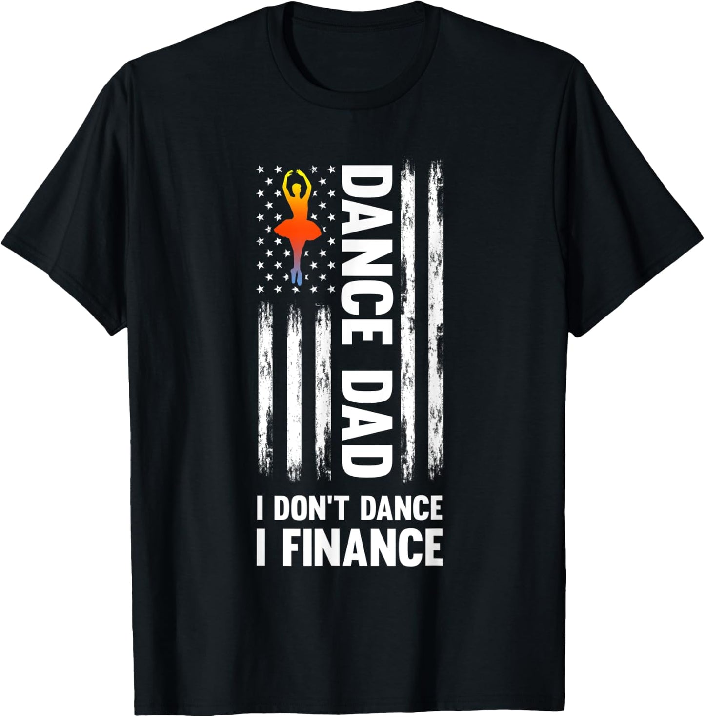Dance Dad I don't dance I finance Dance Dad Ballet T-Shirt - T-Shirt | Black