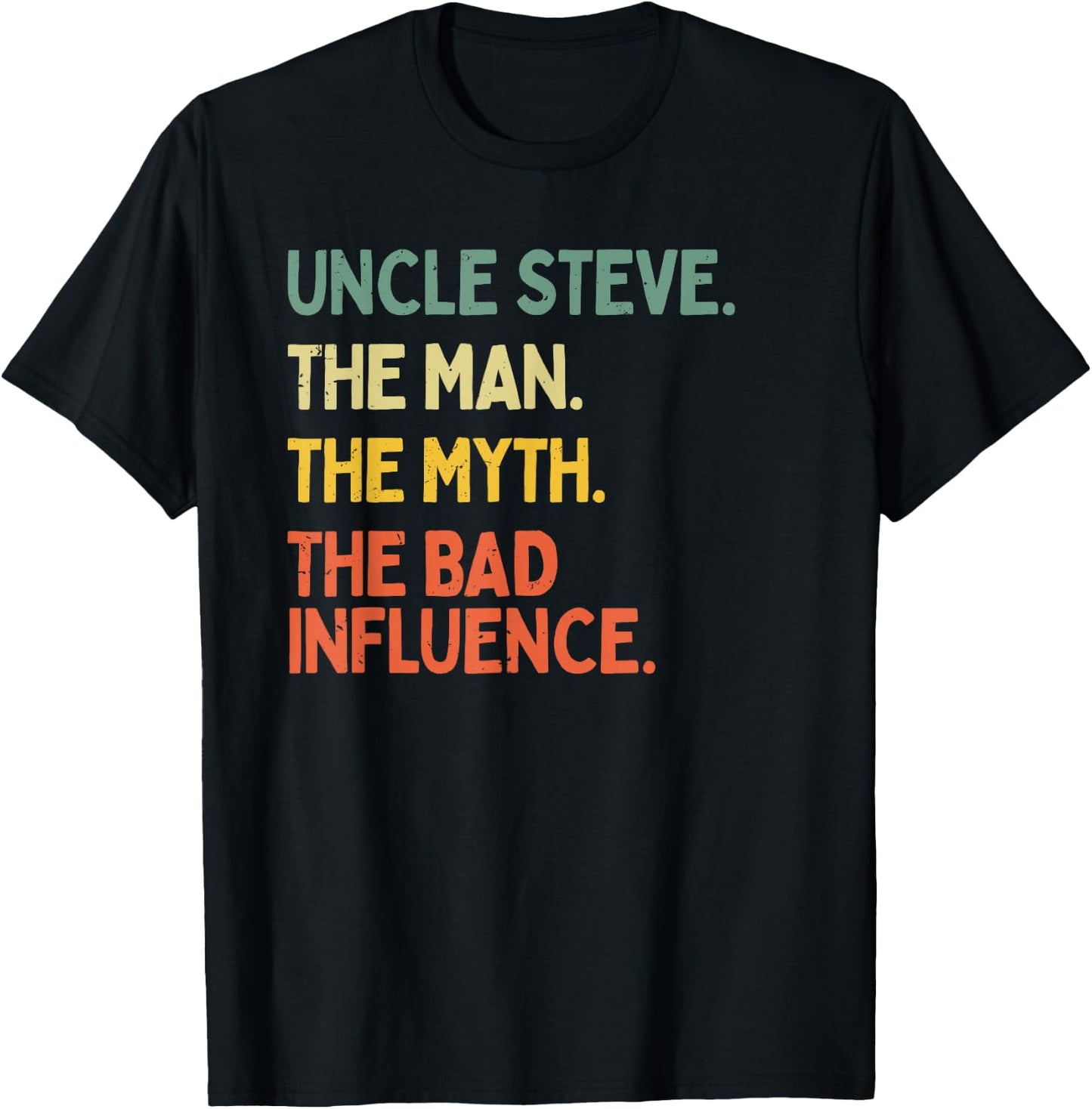 Uncle Steve Quote The Man The Myth The Bad Influence Funny T-Shirt - T-Shirt | Black