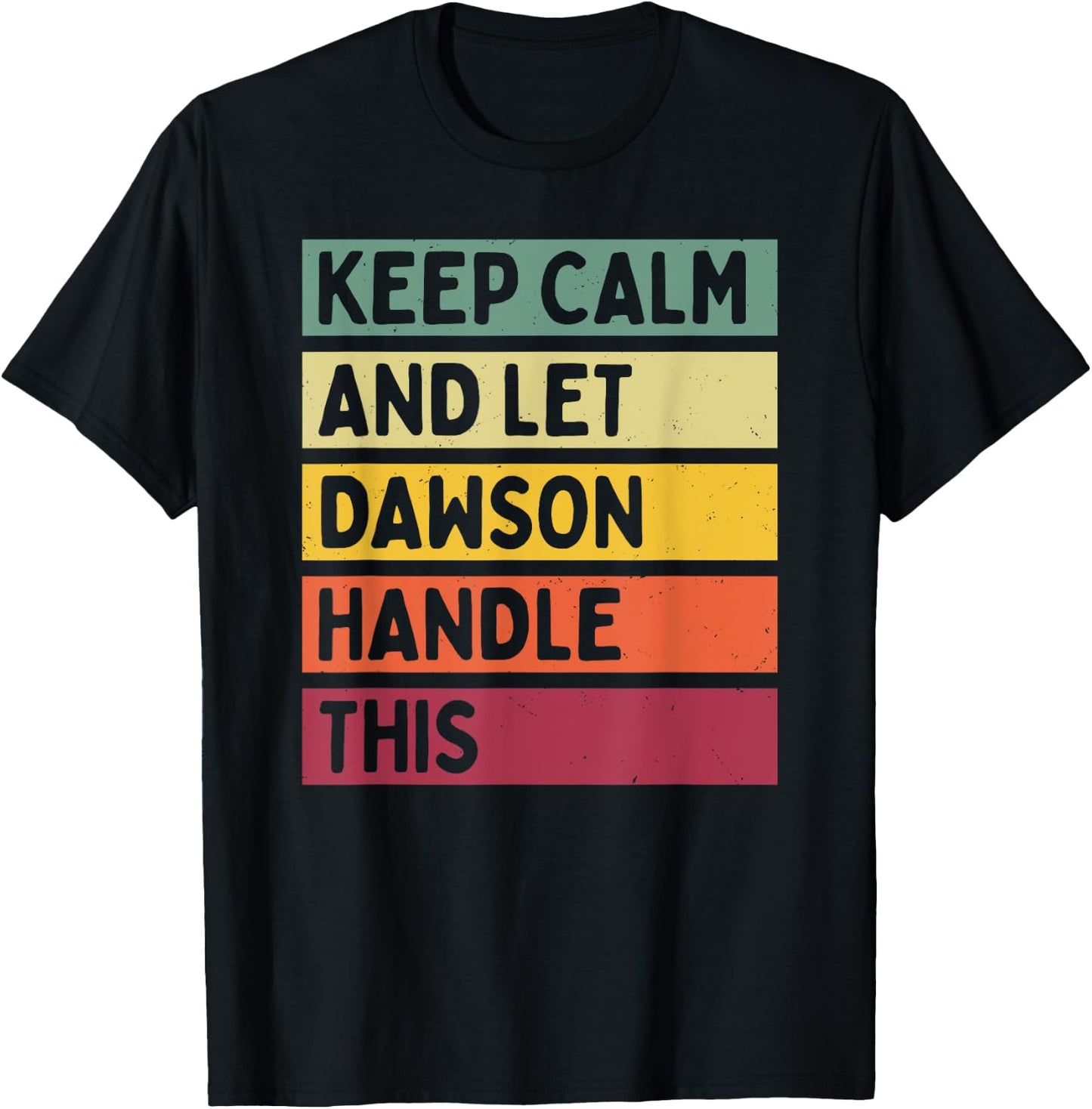 Keep Calm And Let Dawson Handle This Funny Retro Quote T-Shirt - T-Shirt | Black