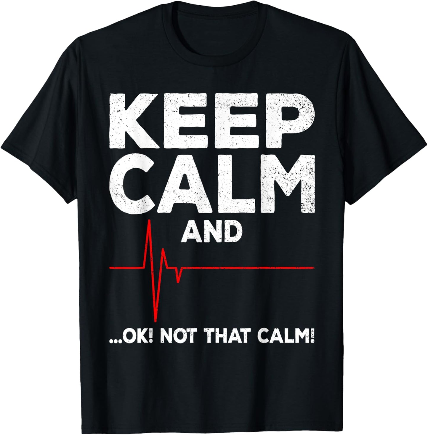 Keep Calm and Ok Not That Calm Funny EMT EMS ECG Paramedic T-Shirt - T-Shirt | Black