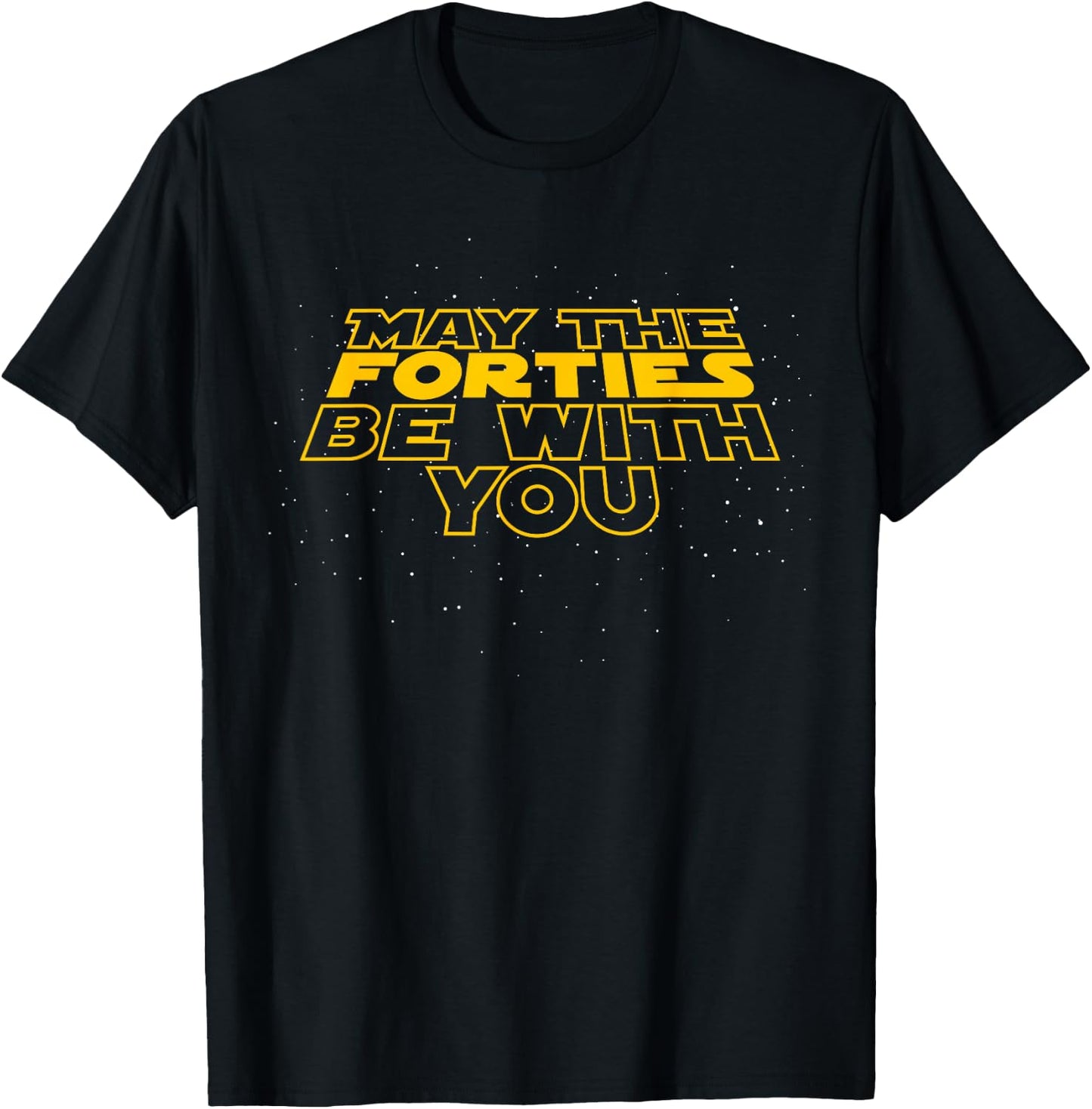 May The Forties Be with You Funny 40th Birthday Gift T Shirt T-Shirt - T-Shirt | Black