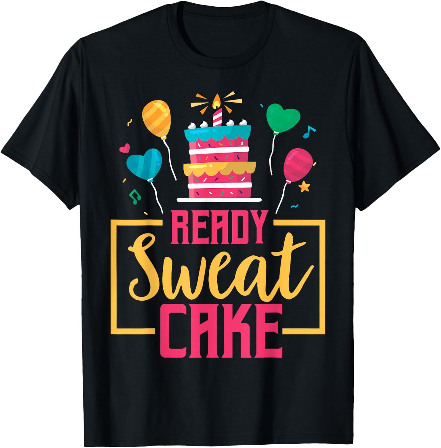 Ready Sweat Cake Women's Gym Fitness Workout Birthday Gift T-Shirt - T-Shirt | Black