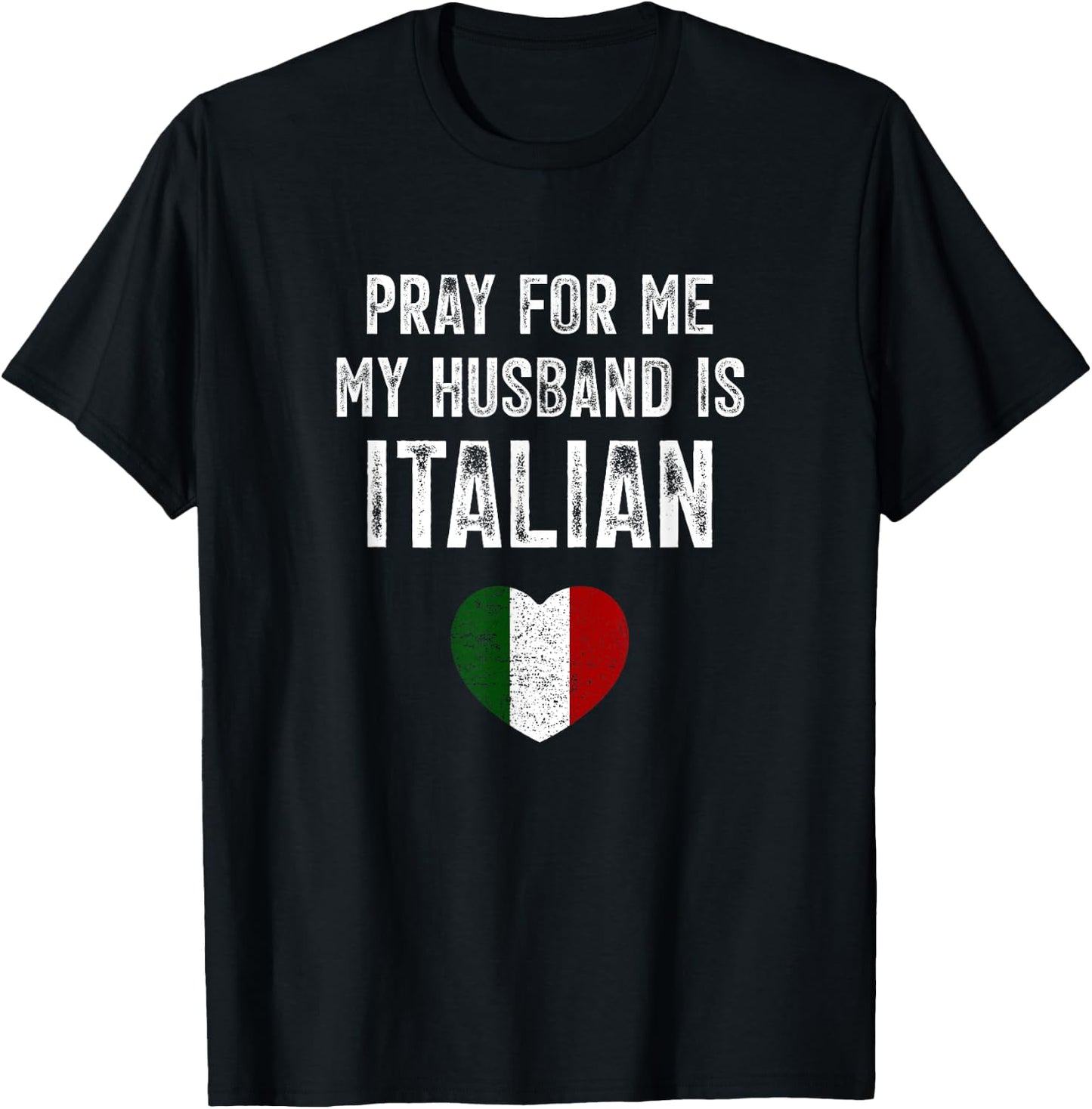 Pray For Me My Husband Is Italian Funny Saying Italia Flag T-Shirt - T-Shirt | Black