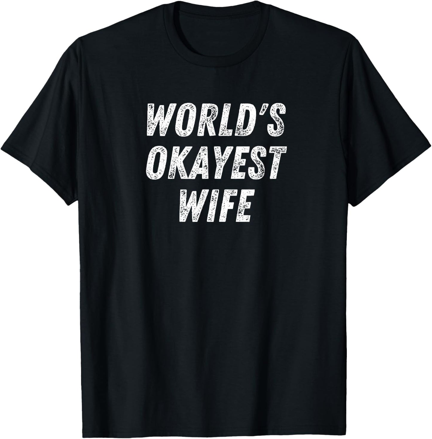 World's Okayest Wife, Funny Wife Birthday, New Bride Married T-Shirt - T-Shirt | Black