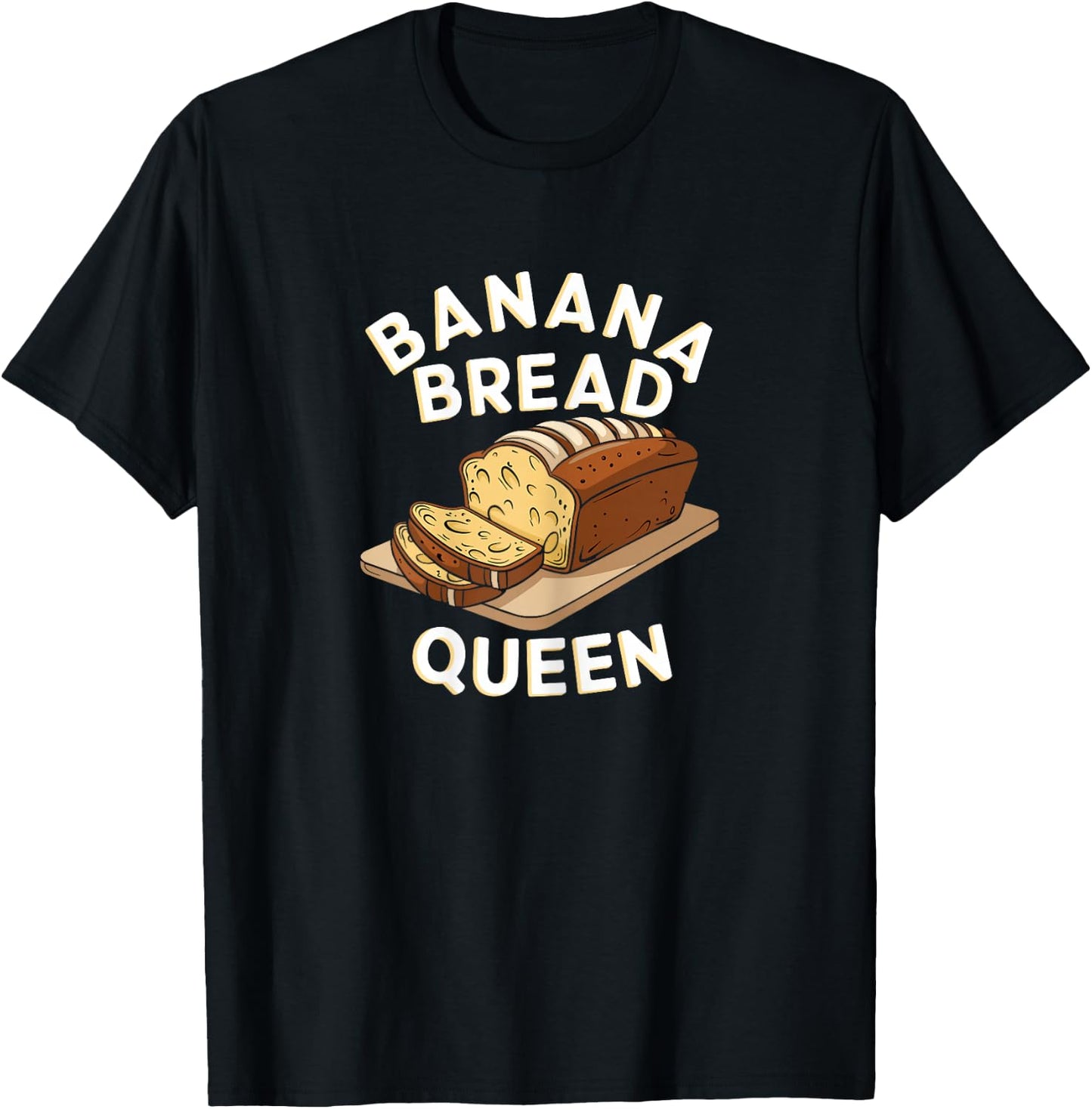 Banana Bread Queen Bakers and Dessert Fans T-Shirt - T-Shirt | Black