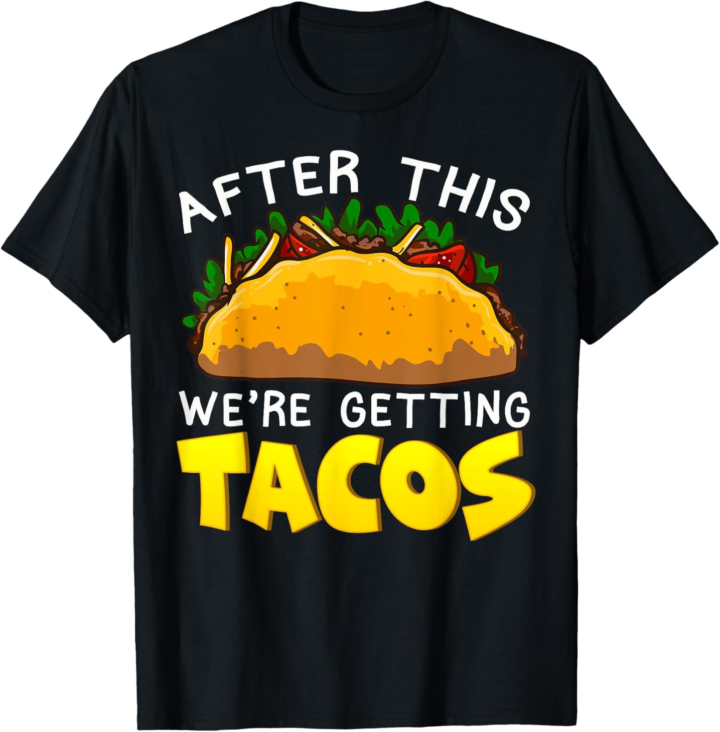 Taco After This Were Getting Tacos Funny Humor Mexican Food T-Shirt - T-Shirt | Black