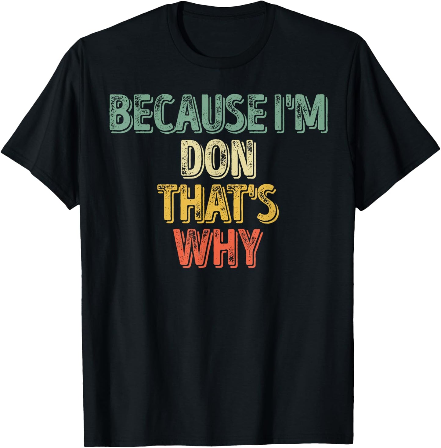 Funny Personalized Name Shirt Because I'm Don That's Why T-Shirt - T-Shirt | Black