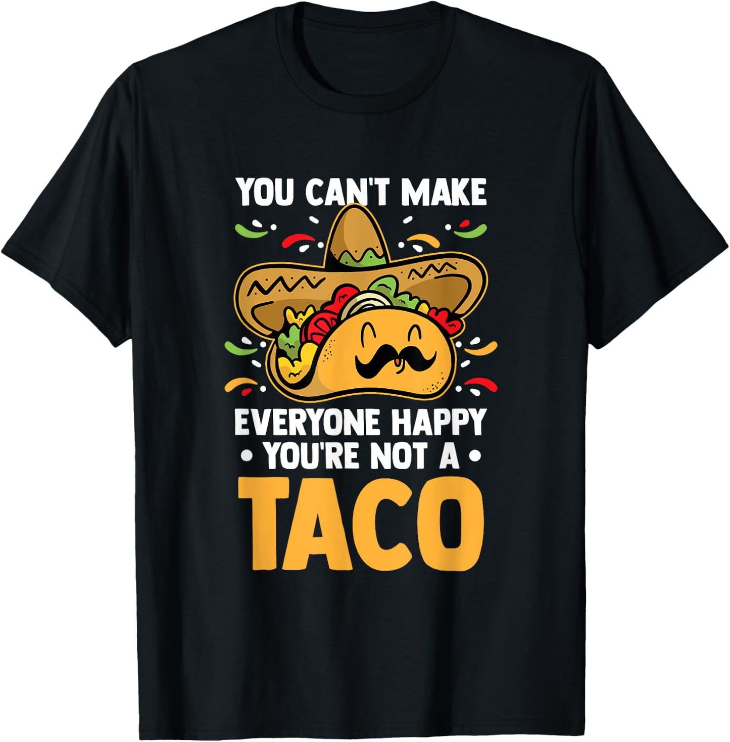 You Can't Make Everyone Happy You're Not A Taco Lover Food T-Shirt - T-Shirt | Black