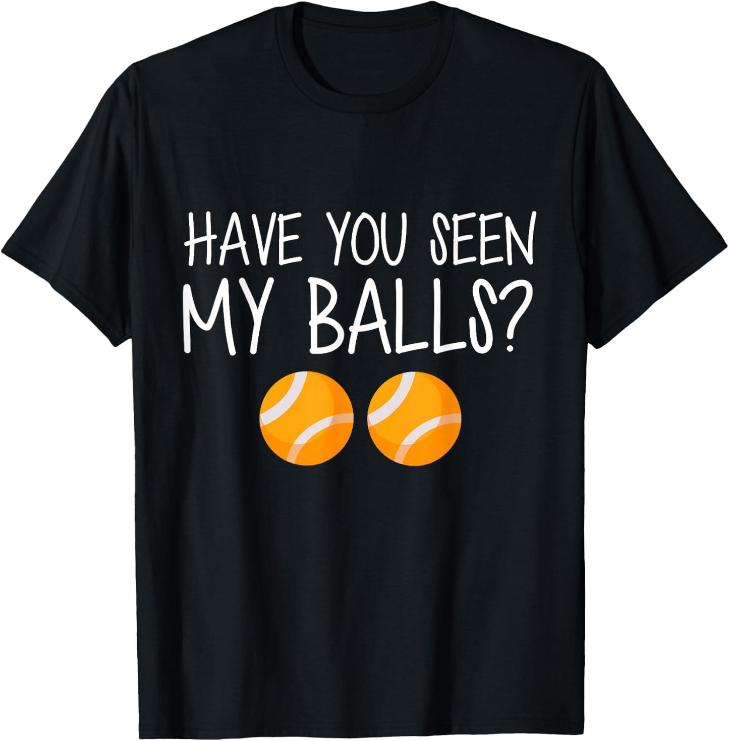 Have You Seen My Balls T-Shirt - T-Shirt | Black