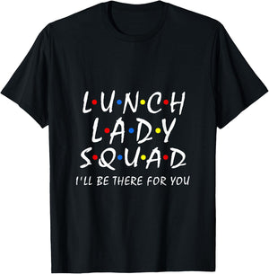 Lunch Lady Squad i'll be there for you Cafeteria Worker Team T-Shirt - T-Shirt | Black