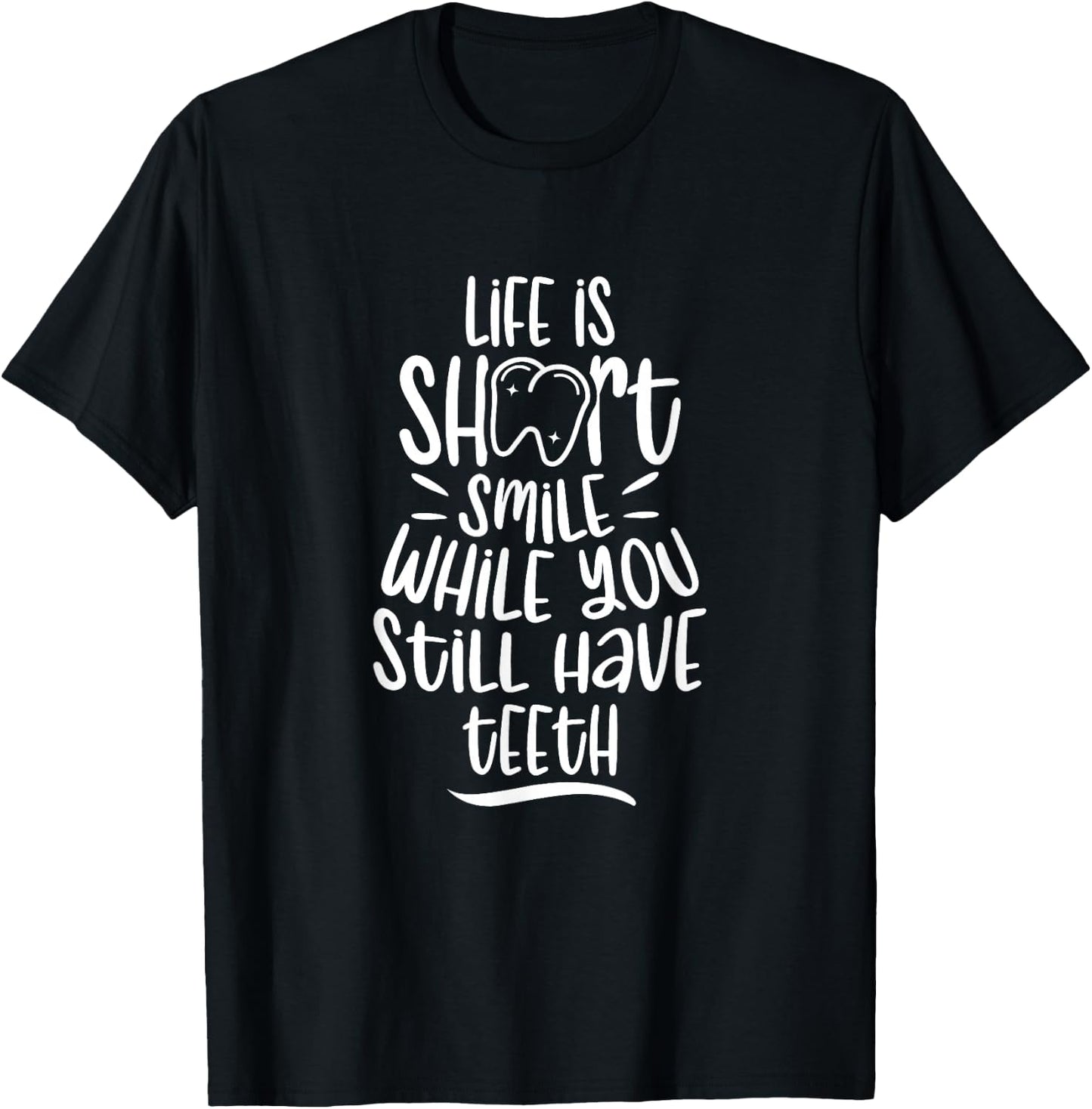 Smile While You Still Have Teeth Dentistry Dentist Tooth T-Shirt - T-Shirt | Black