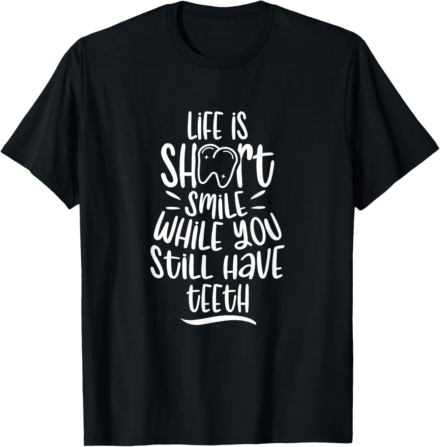 Smile While You Still Have Teeth Dentistry Dentist Tooth T-Shirt - T-Shirt | Black