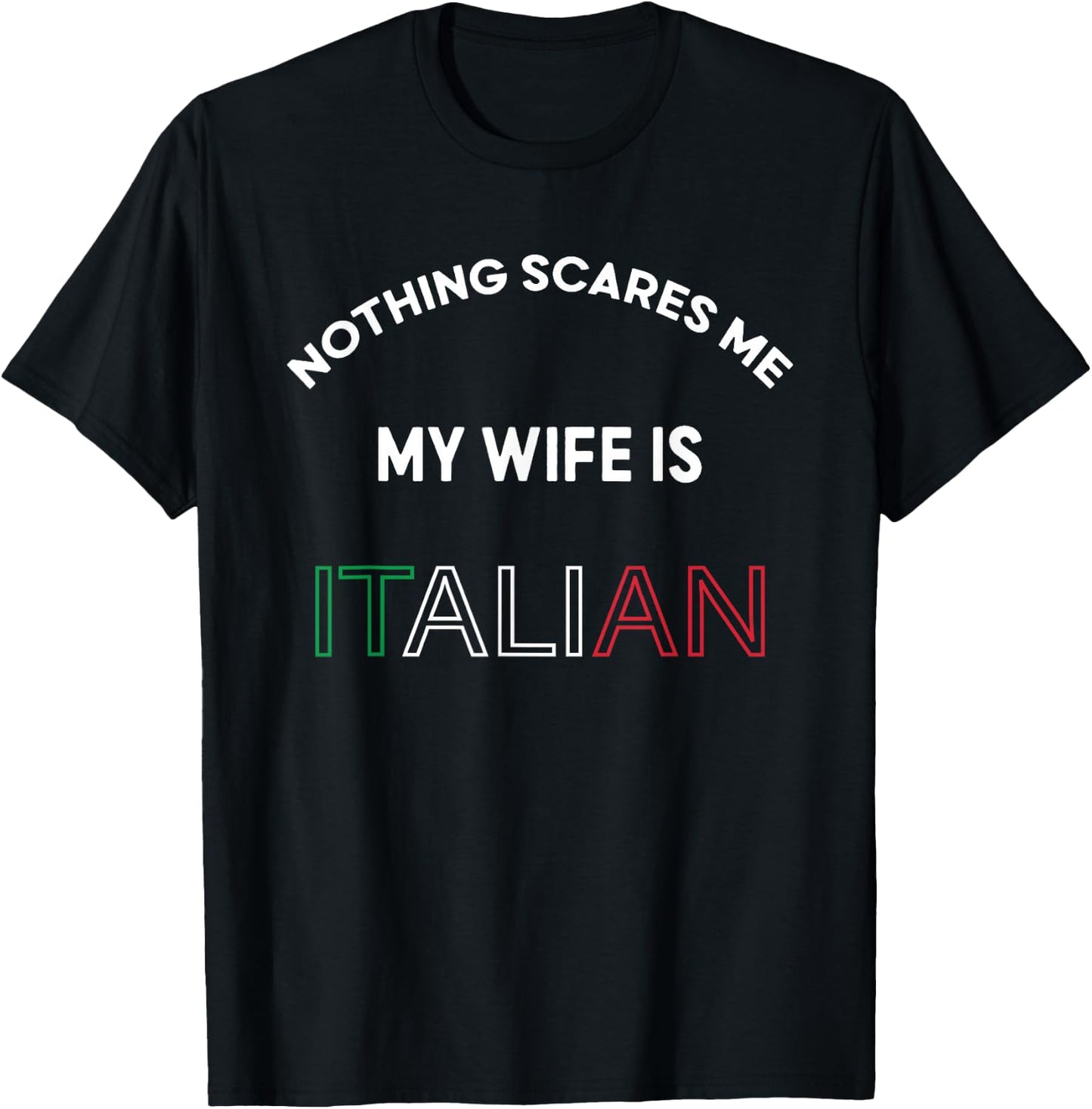 Nothings Scares Me My Wife is Italian Italy Food Lover Funny T-Shirt - T-Shirt | Black