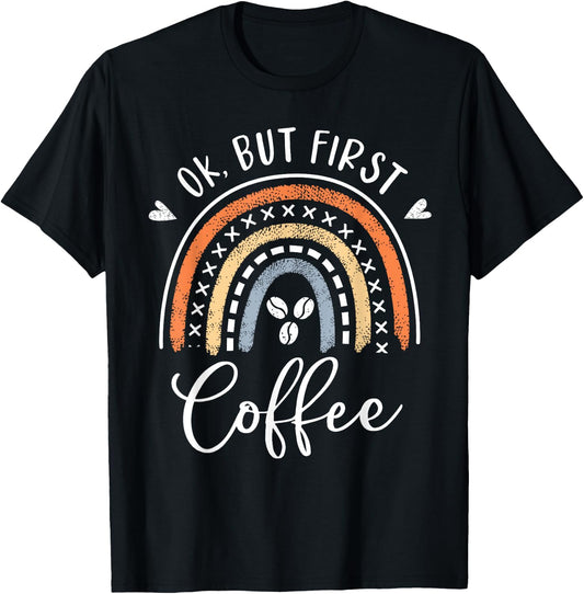 Ok But First Coffee Rainbow Mom Gifts Coffee Lover Saying T-Shirt - T-Shirt | Black