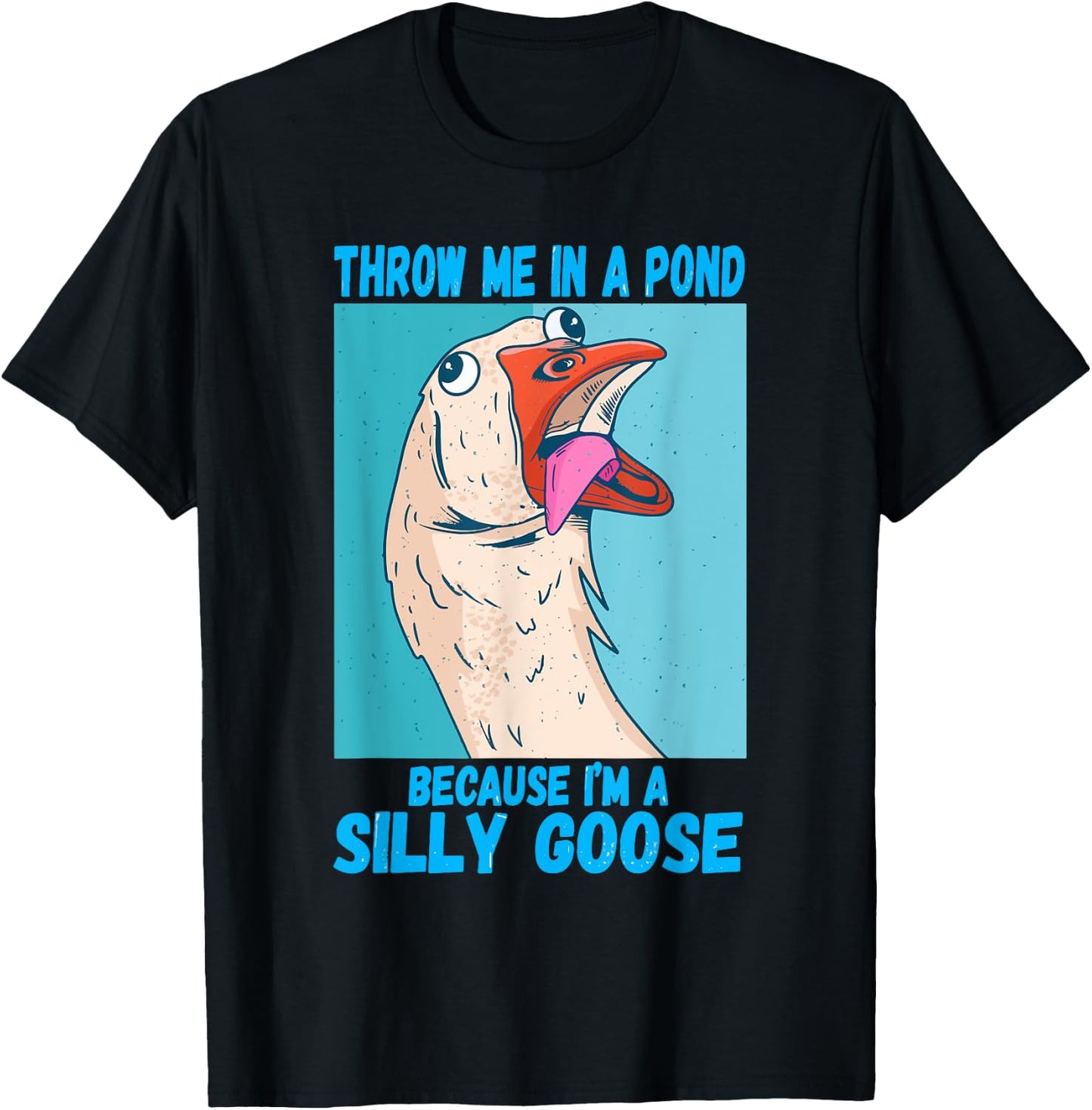 Throw Me In A Pond Because I'm A Silly Goose T-Shirt - T-Shirt | Black