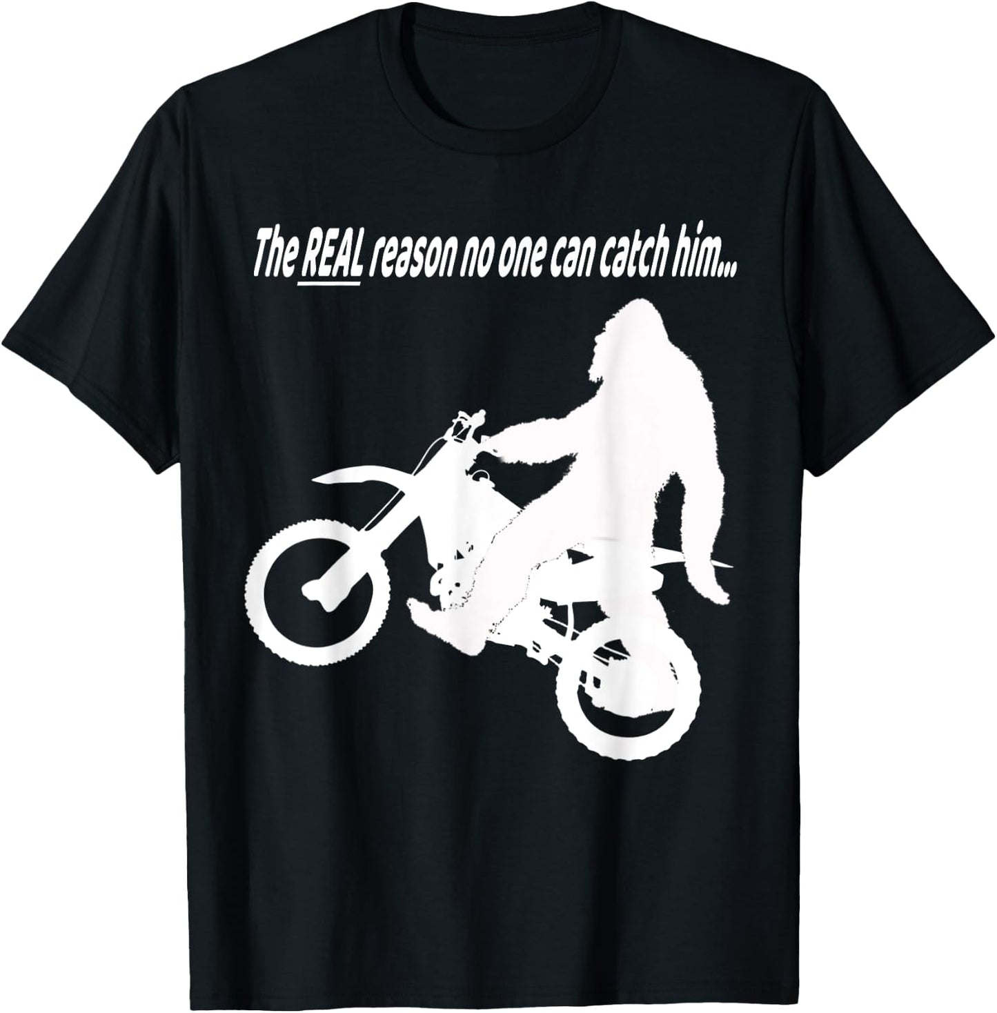 Bigfoot on Motorcycle Real Reason No One Can Catch Him Funny T-Shirt - T-Shirt | Black