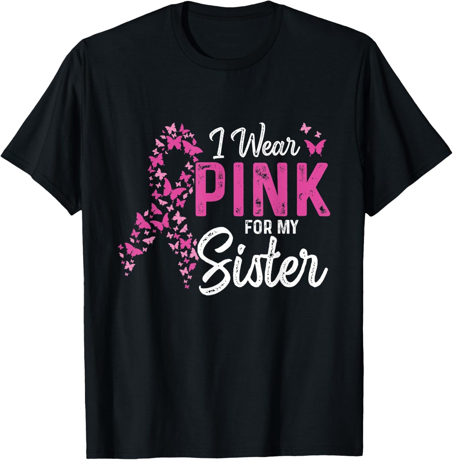 I wear Pink for my Sister Support Breast Cancer Ribbon T-Shirt - T-Shirt | Black
