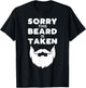 Sorry This Beard is Taken Funny Valentines Day Gift T-Shirt - T-Shirt | Black
