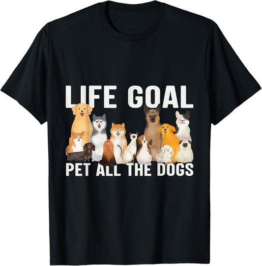 I Just Want to Pet All the Dogs Life Goal Pet All the Dogs T-Shirt - T-Shirt | Black