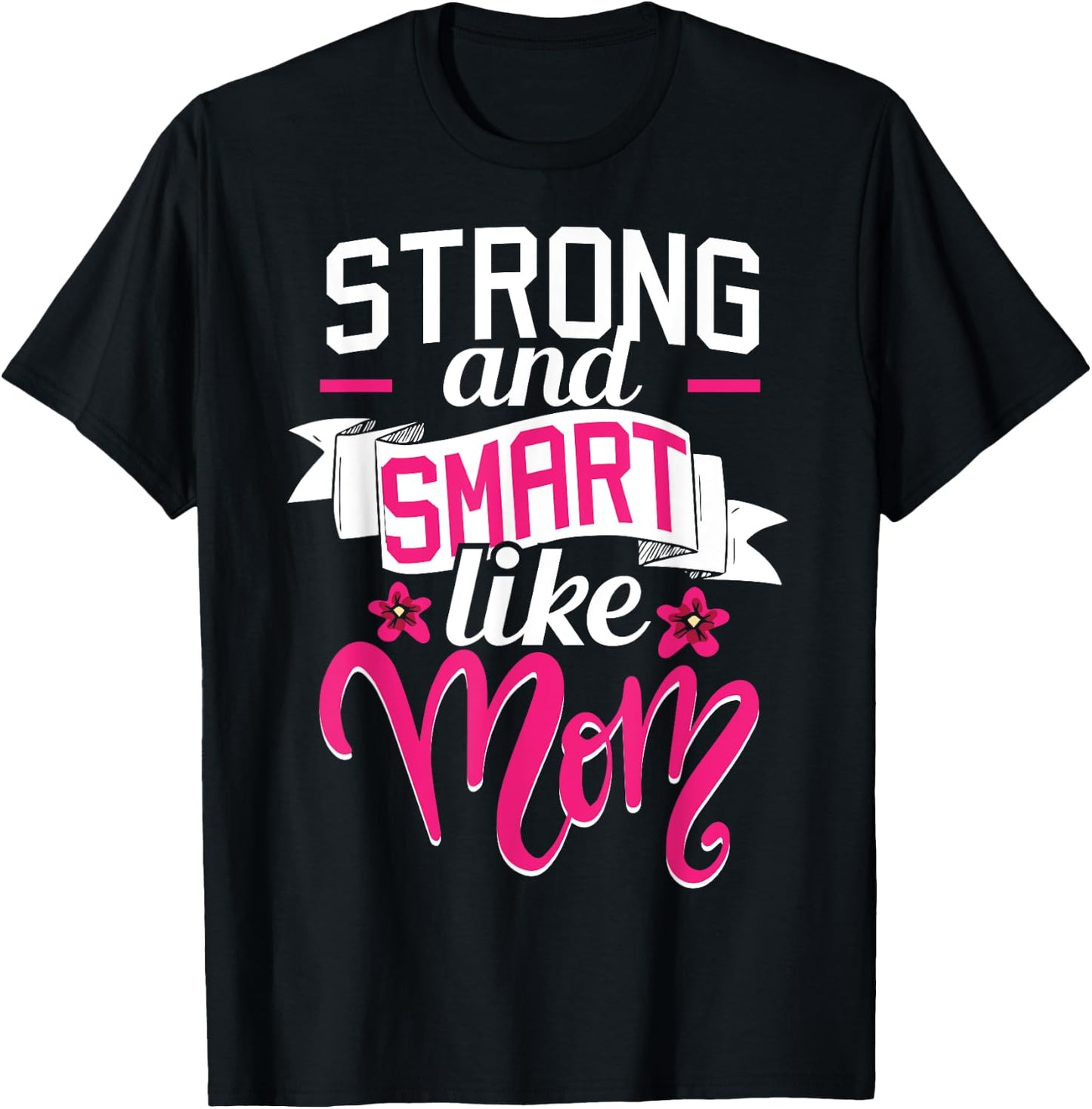 Strong And Smart Like Mom - Role Model Mother's Day Funny T-Shirt - T-Shirt | Black